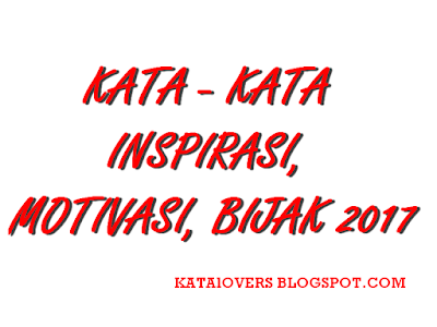 Kata - kata motivasi, inspirasi, bijak 2017 Terbaru