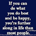 If you can do what you do best and be happy, you're further along in life than most people. ~Leonardo DiCaprio