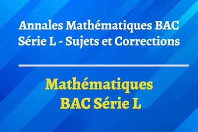 Sujet et Corrigé Annales Mathématiques – Baccalauréat Littéraire (Bac L)