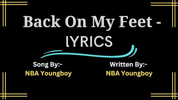 Back On My Feet Lyrics -NBA Youngboy Back On My Feet Lyrics