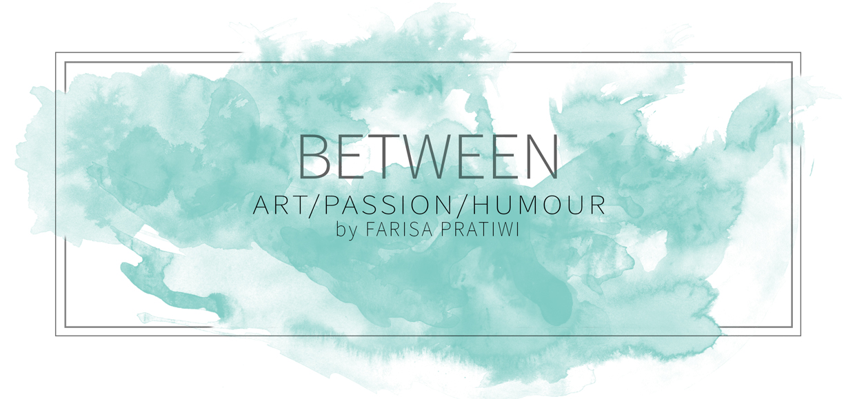 Between Art, Passion, and Humour -- By Farisa Pratiwi