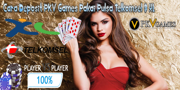 Cara Deposit PKV Games Pakai Pulsa Telkomsel & XL