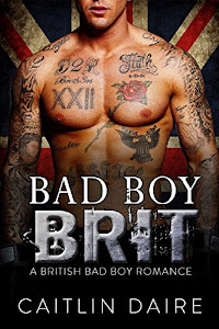 Bad Boy Brit (A British Bad Boy Romance) (English Edition)