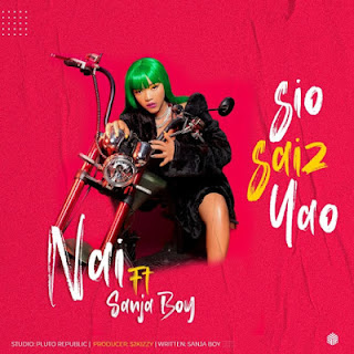 New Audio|Nai Ft Sanja Kong-Sio Saiz  Yao|Download Mp3 Audio 