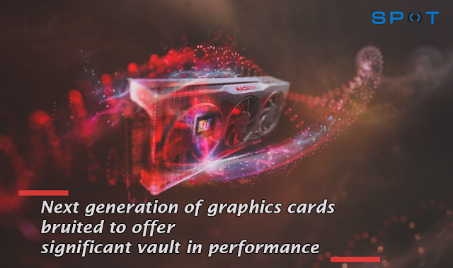 graphics cards bruited to offer significant vault in performance