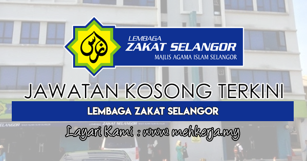 Jawatan Kosong Terkini di Lembaga Zakat Selangor - 12 Aug 