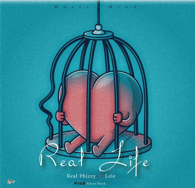 DOWNLOAD "Real Life" BY Real Phizzy FT Lele || Prod by Marvel@Falcon Muzik