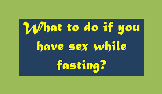 What to do if you have sex while fasting?