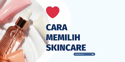 Cara memilih skincare untuk pemula