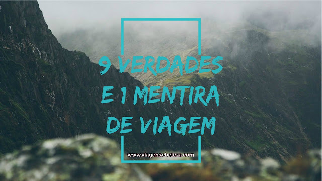 9 Verdades e 1 Mentira sobre minhas viagens pelo mundo!