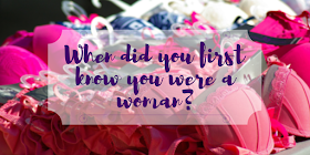 When Did You First Know You Were a Woman?