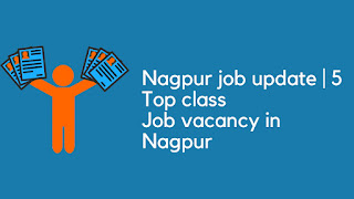 Nagpur job update | 5 Top class Job vacancy in Nagpur