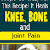 People Go Crazy For This Recipe! It Heals Knee, Bone and Joint Pain
