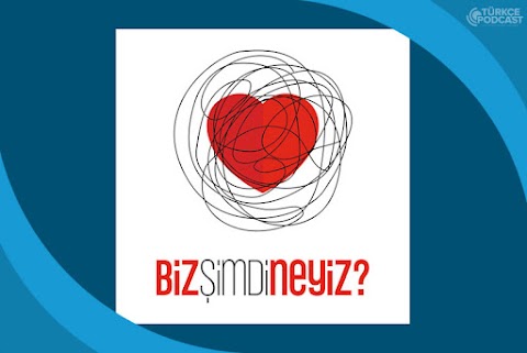 Biz Şimdi Neyiz Podcast