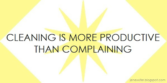 Cleaning is More Productive than Complaining (Housework Sayings by JenExx)