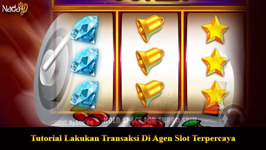 Tutorial Lakukan Transaksi Di Agen Slot Terpercaya