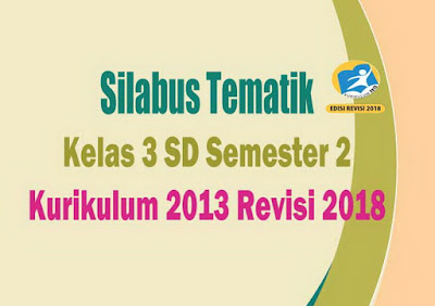 Download Silabus Tematik Kelas 3 SD Semester 2 Kurikulum 2013 Revisi 2018