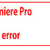 Premiere Pro A disk error occurred while attempting to access the following file.