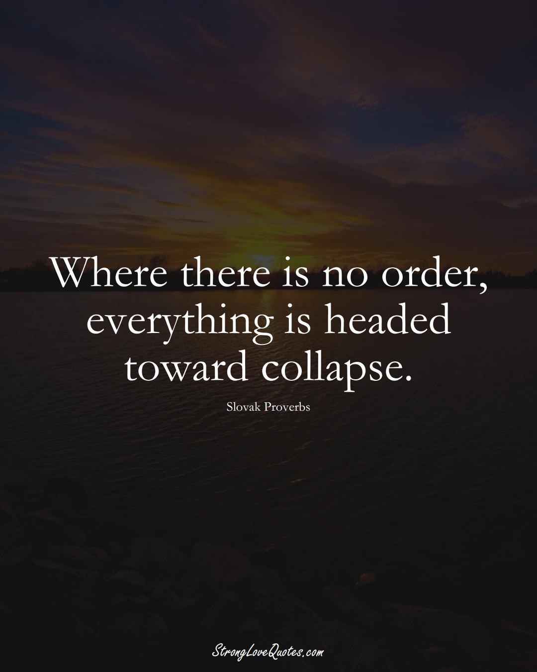 Where there is no order, everything is headed toward collapse. (Slovak Sayings);  #EuropeanSayings