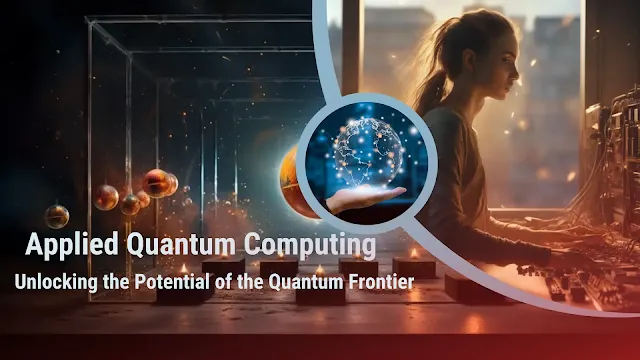 Applied Quantum Computing: Unlocking the Potential of the Quantum Frontier