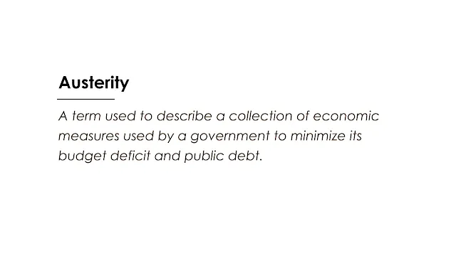 A term used to describe a collection of economic measures used by a government to minimize its budget deficit and public debt.