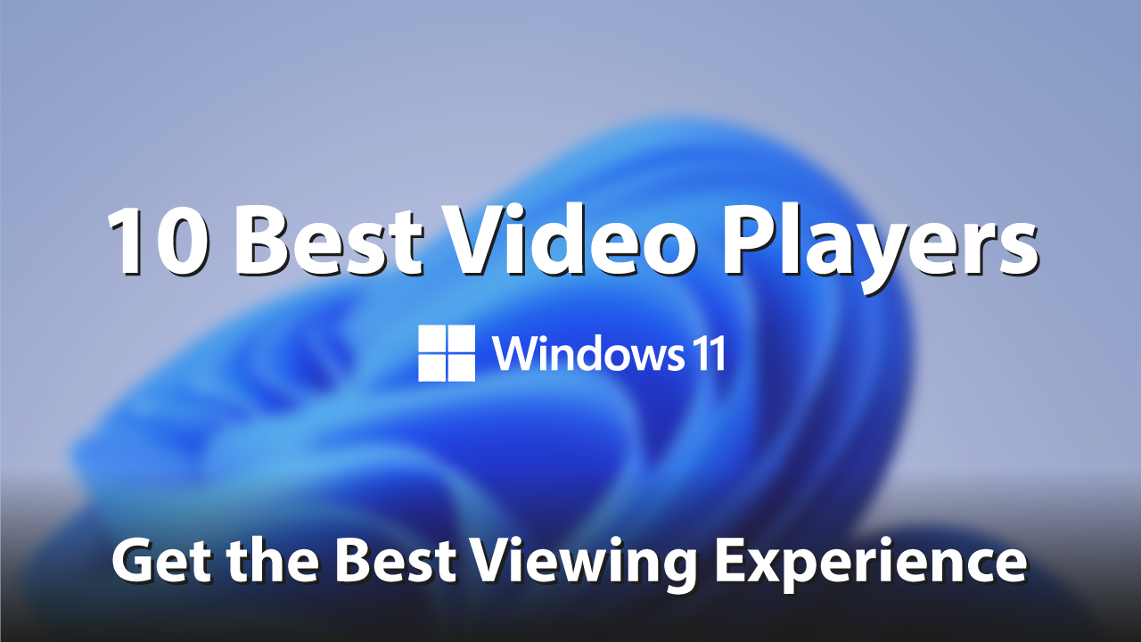 Top 10 Best Video Players for Windows 10 and Windows 11 in 2023: Enhance Your Viewing Experience with These Third-Party Options
