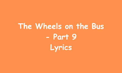 The Wheels on the Bus  - Part 9  Lyrics