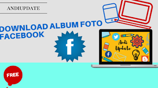 Panduan Download  Album Foto Facebook Menggunakan Software,Toll Gratis dan Plogin Browser dengan Mudah