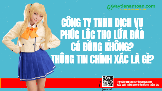 Công ty TNHH dịch vụ Phúc Lộc Thọ lừa đảo đúng không?