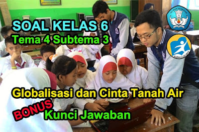 Soal Tema 4 Kelas 6 Globalisasi dan Cinta Tanah Air Jawaban