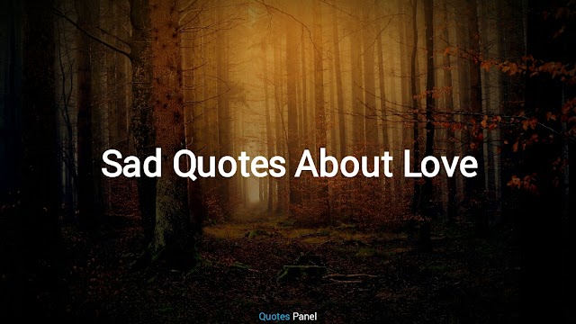 Top 100+ Best Sad Quotes About Love Which Can Make You Cry