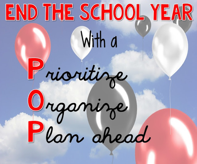 How to end the school year feeling calm and organized.  Three tips to end the school year with a POP: Prioritize, Organize and Plan.