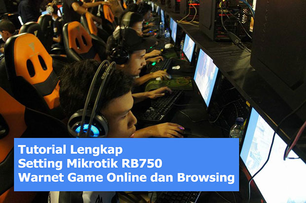 Tutorial Lengkap Setting MikroTik RB750 Warnet Game Online dan Browsing