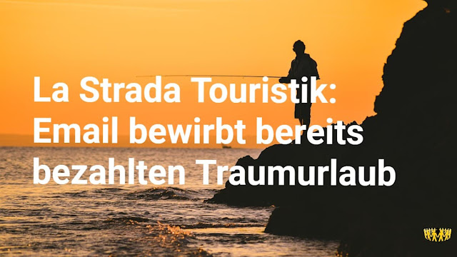 Titel: La Strada Touristik – Email bewirbt bereits bezahlten Traumurlaub