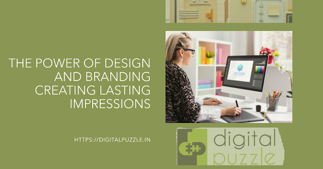 The Power of Design and Branding Creating Lasting Impressions