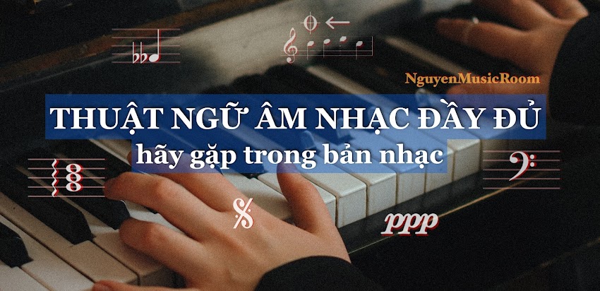 THUẬT NGỮ ÂM NHẠC ĐẦY ĐỦ NHẤT KHI HỌC ĐÀN PIANO CẦN BIẾT | Nguyên's Music Room - Dạy đàn Piano & Ukulele TPHCM