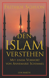 Den Islam verstehen: Eine Einführung in die innere Lehre einer Weltreligion