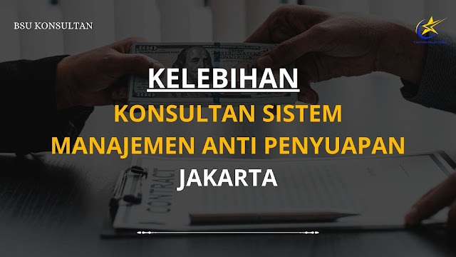 Kelebihan Konsultan Sistem Manajemen Anti Penyuapan Jakarta