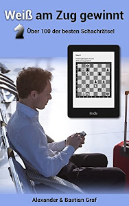 Weiß am Zug gewinnt: Über 100 der besten Schachrätsel