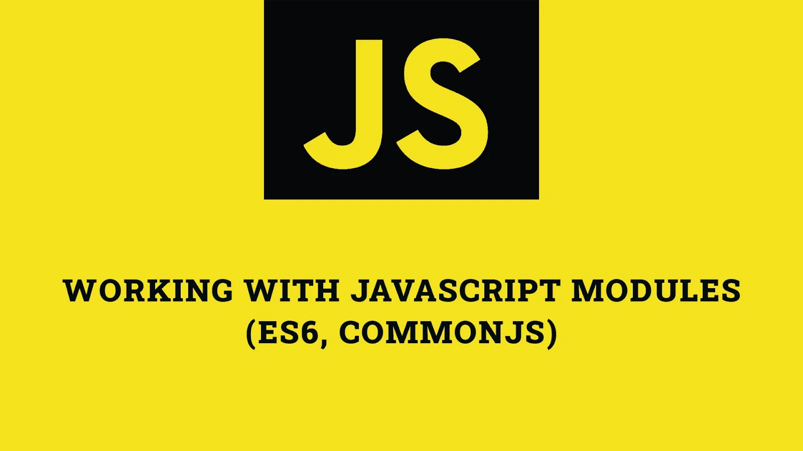 Working with JavaScript Modules (ES6, CommonJS)