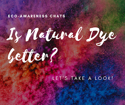 picture saying eco-awareness chat is natural dye better?