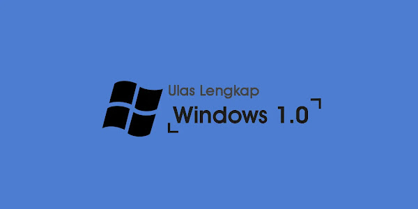 Ulas Lengkap Semua Pembahasan Windows 1.0