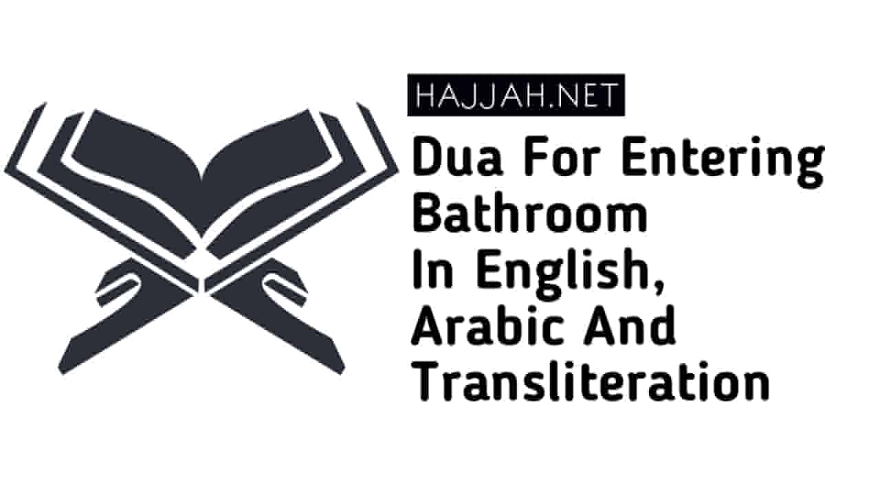 Dua For Entering Bathroom In English, Arabic And Transliteration