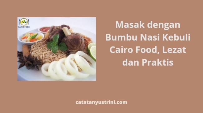 Masak dengan Bumbu Nasi Kebuli Cairo Food, Lezat dan Praktis