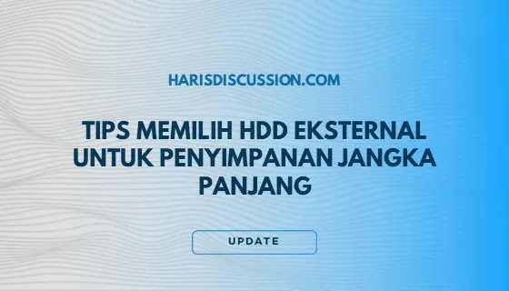 Tips Memilih Hard Disk Eksternal untuk Penyimpanan Jangka Panjang Tips Memilih Hard Disk Eksternal untuk Penyimpanan Jangka Panjang