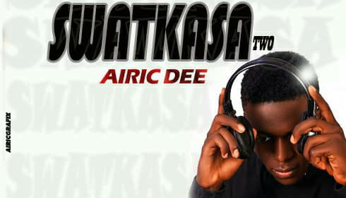 Song Writer "Airic Dee" Promises To Release "Swatkasa Pt. 2" On 1st June