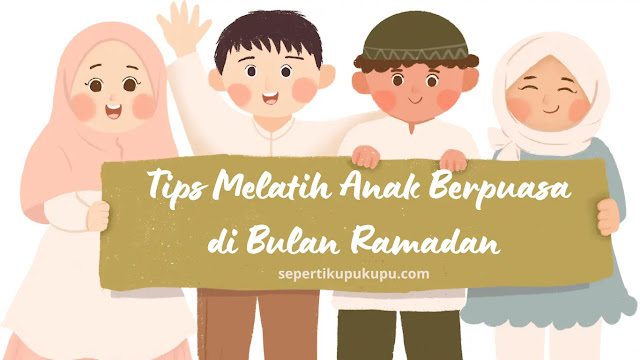 Tips Melatih Anak Berpuasa di Bulan Ramadan