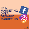  3 Reasons Why You Should Choose Paid Marketing Over Organic Marketing If You Are a Business Owner 