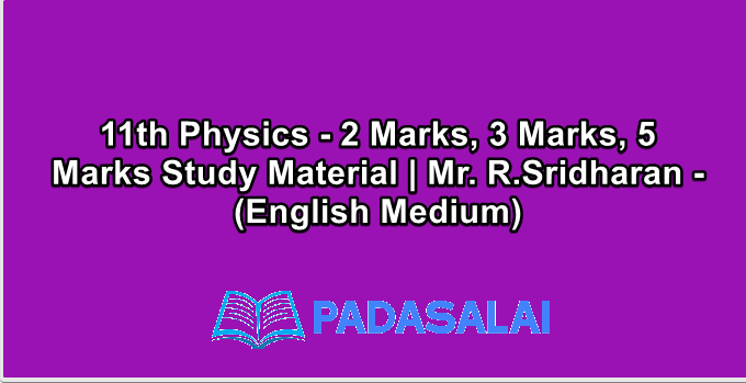 11th Physics - 2 Marks, 3 Marks, 5 Marks Study Material | Mr. R.Sridharan - (English Medium)