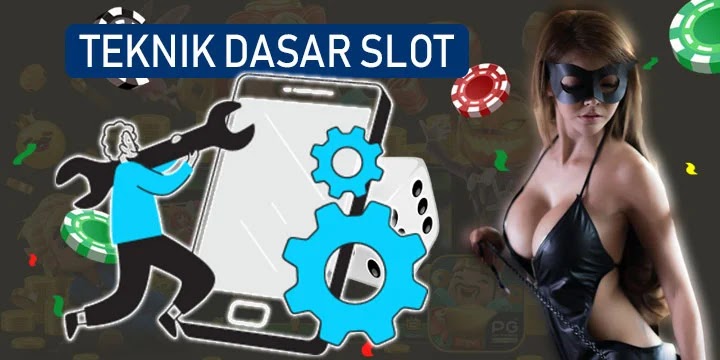 Teknik Dasar Bermain Slot Untuk Pemula